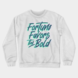 Fortune Favors The Bold Crewneck Sweatshirt